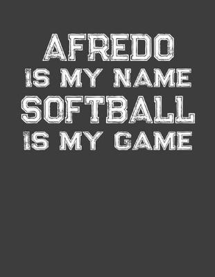 Book cover for Afredo Is My Name Softball Is My Game