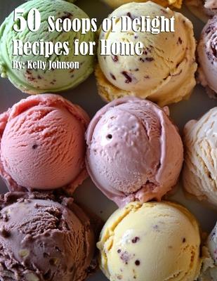 Book cover for 50 Scoops of Delight Recipes for Home