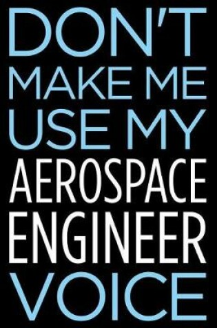 Cover of Don't Make Me Use My Aerospace Engineer Voice