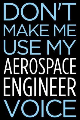 Book cover for Don't Make Me Use My Aerospace Engineer Voice