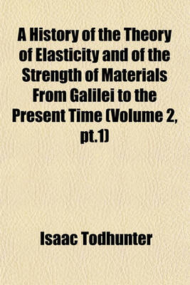 Book cover for A History of the Theory of Elasticity and of the Strength of Materials from Galilei to the Present Time (Volume 2, PT.1)