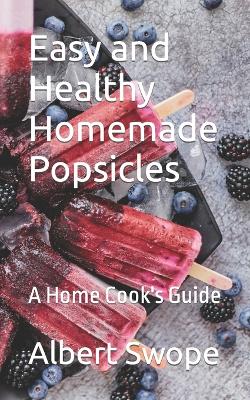 Book cover for Easy and Healthy Homemade Popsicles