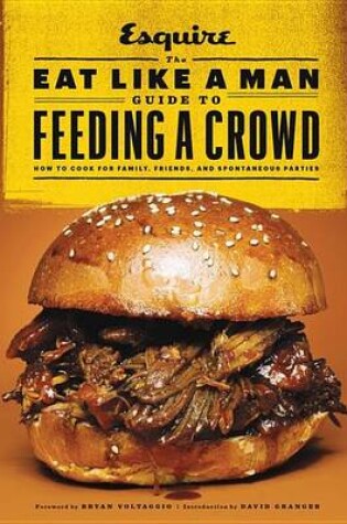 Cover of The Eat Like a Man Guide to Feeding a Crowd
