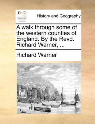 Book cover for A Walk Through Some of the Western Counties of England. by the Revd. Richard Warner, ...