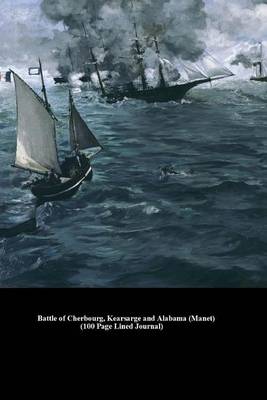 Book cover for Battle of Cherbourg, Kearsarge and Alabama (Manet) (100 Page Lined Journal)