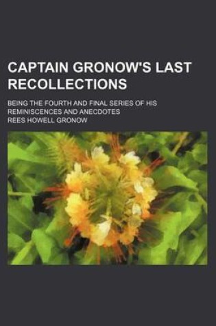 Cover of Captain Gronow's Last Recollections; Being the Fourth and Final Series of His Reminiscences and Anecdotes