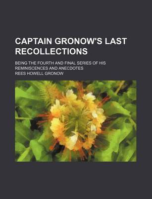 Book cover for Captain Gronow's Last Recollections; Being the Fourth and Final Series of His Reminiscences and Anecdotes