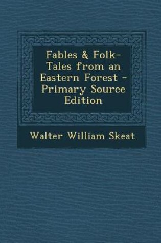 Cover of Fables & Folk-Tales from an Eastern Forest - Primary Source Edition