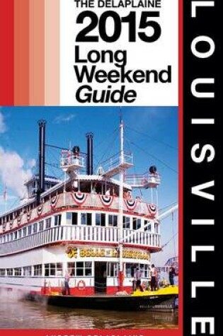 Cover of Louisville - The Delaplaine 2015 Long Weekend Guide