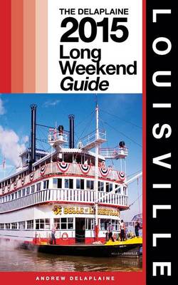 Book cover for Louisville - The Delaplaine 2015 Long Weekend Guide