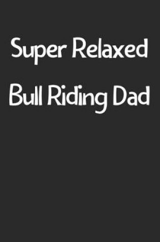 Cover of Super Relaxed Bull Riding Dad