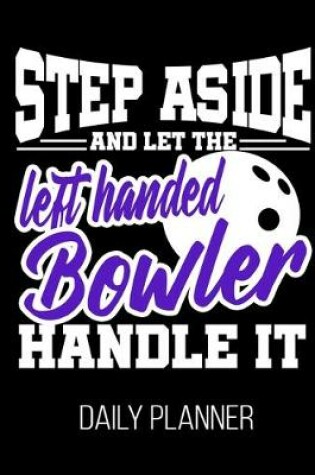 Cover of Step Aside nd Let the left Handed Bowler Handle It Daily Planner