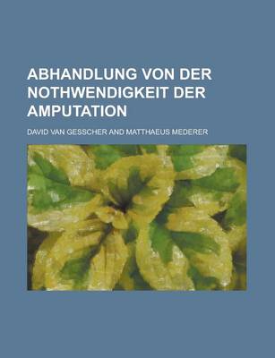 Book cover for Abhandlung Von Der Nothwendigkeit Der Amputation