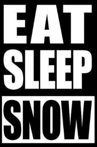 Cover of Eat Sleep Snow - Notebook for Snowboarders, Medium Ruled Journal