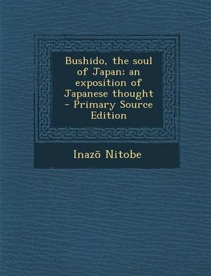 Book cover for Bushido, the Soul of Japan; An Exposition of Japanese Thought - Primary Source Edition