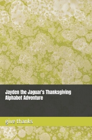 Cover of Jayden the Jaguar's Thanksgiving Alphabet Adventure