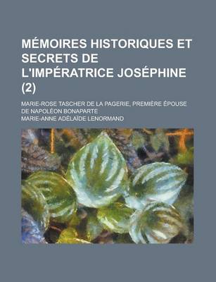 Book cover for Memoires Historiques Et Secrets de L'Imperatrice Josephine; Marie-Rose Tascher de La Pagerie, Premiere Epouse de Napoleon Bonaparte (2)