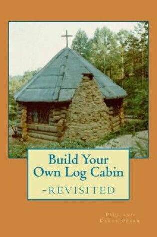 Cover of Build Your Own Log Cabin - Revisited