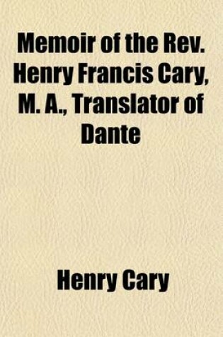 Cover of Memoir of the REV. Henry Francis Cary, M. A., Translator of Dante (Volume 2); With His Literary Journal and Letters