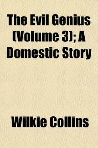 Cover of The Evil Genius (Volume 3); A Domestic Story