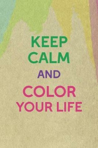 Cover of Keep Calm And Color Your Life