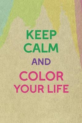 Book cover for Keep Calm And Color Your Life