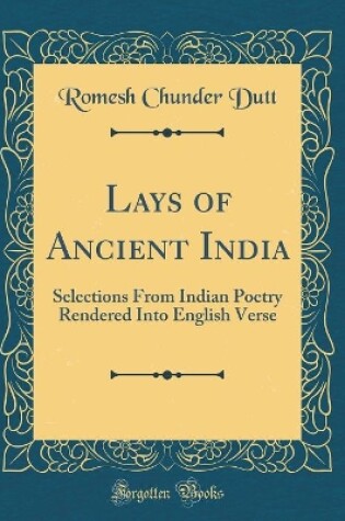 Cover of Lays of Ancient India: Selections From Indian Poetry Rendered Into English Verse (Classic Reprint)