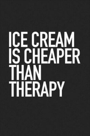 Cover of Ice Cream Is Cheaper Then Therapy