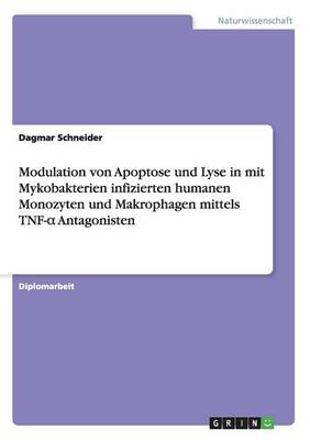 Cover of Modulation von Apoptose und Lyse in mit Mykobakterien infizierten humanen Monozyten und Makrophagen mittels TNF-α Antagonisten