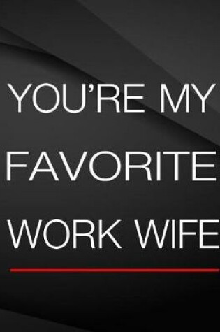Cover of You're my favorite work wife.