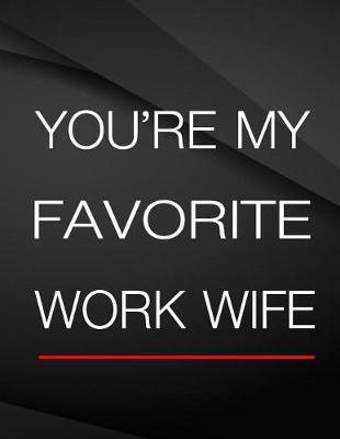 Book cover for You're my favorite work wife.