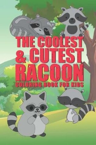 Cover of The Coolest & Cutest Racoon Coloring Book For Kids