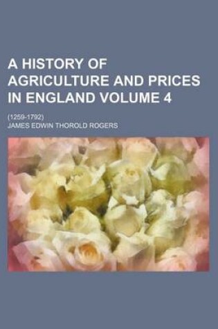 Cover of A History of Agriculture and Prices in England Volume 4; (1259-1792)