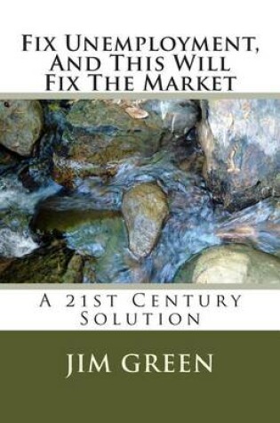 Cover of Fix Unemployment, And This Will Fix The Market