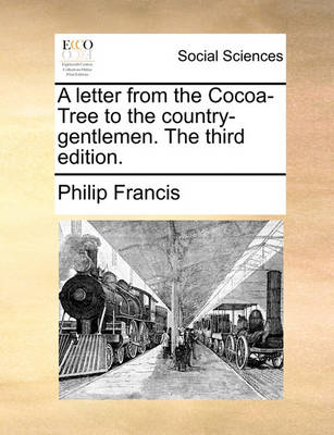 Book cover for A Letter from the Cocoa-Tree to the Country-Gentlemen. the Third Edition.