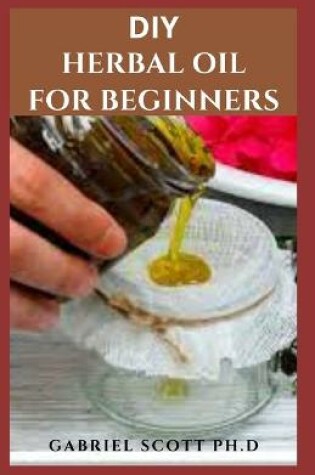 Cover of DIY Herbal Oil for Beginners