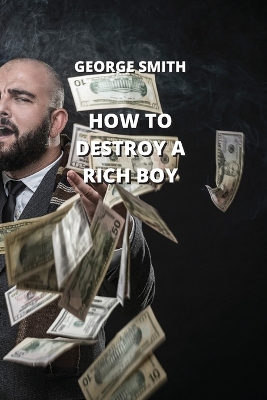 Book cover for How to Destroy a Rich Boy