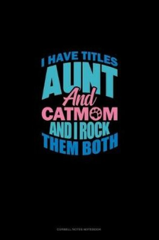 Cover of I Have Two Titles Aunt And Cat Mom And I Rock Them Both