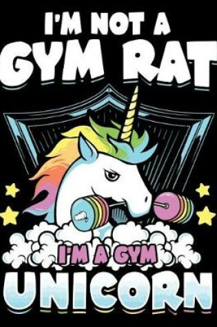 Cover of I am not a Gym Rat I am a Gym Unicorn