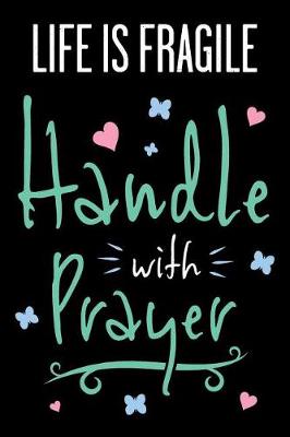 Cover of Life Is Fragile Handle with Prayer