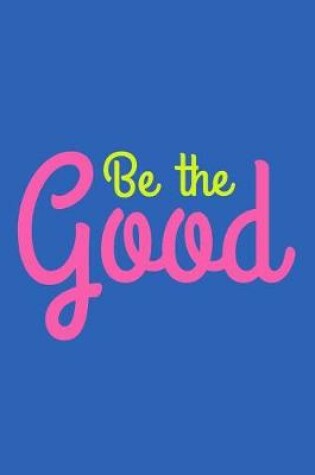 Cover of Be the Good