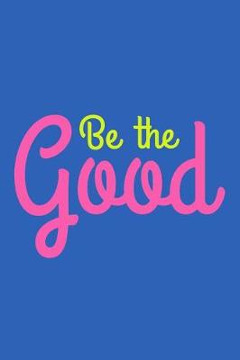 Book cover for Be the Good