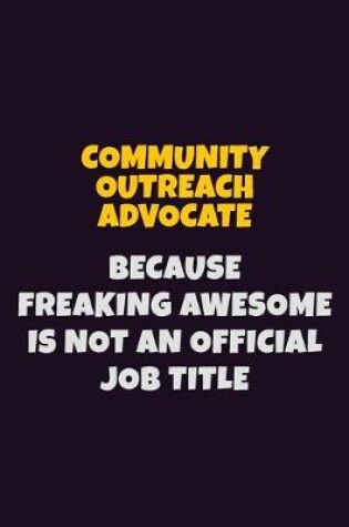 Cover of Community Outreach Advocate Because Freaking Awesome is not An Official Job Title
