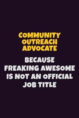Book cover for Community Outreach Advocate Because Freaking Awesome is not An Official Job Title
