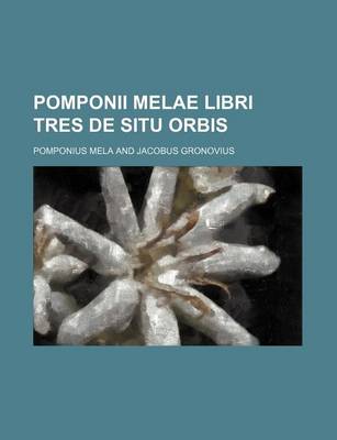 Book cover for Pomponii Melae Libri Tres de Situ Orbis