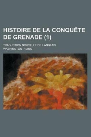 Cover of Histoire de La Conquete de Grenade; Traduction Nouvelle de L'Anglais (1)