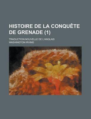 Book cover for Histoire de La Conquete de Grenade; Traduction Nouvelle de L'Anglais (1)