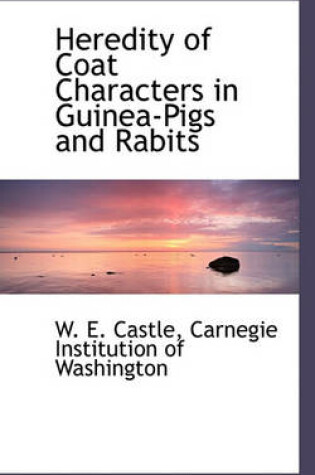 Cover of Heredity of Coat Characters in Guinea-Pigs and Rabits