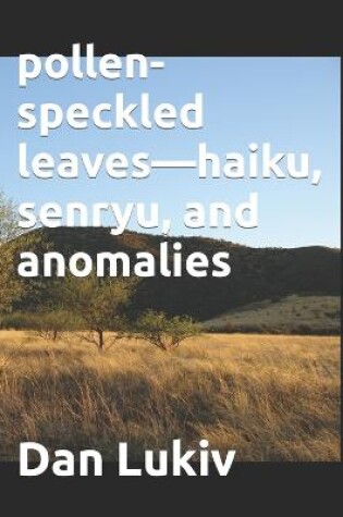 Cover of pollen-speckled leaves-haiku, senryu, and anomalies