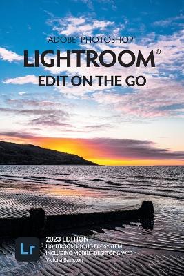 Book cover for Adobe Photoshop Lightroom - Edit on the Go (2023 Release)